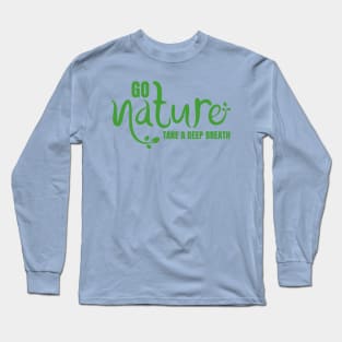 Go Nature, Take A Deep Breath Long Sleeve T-Shirt